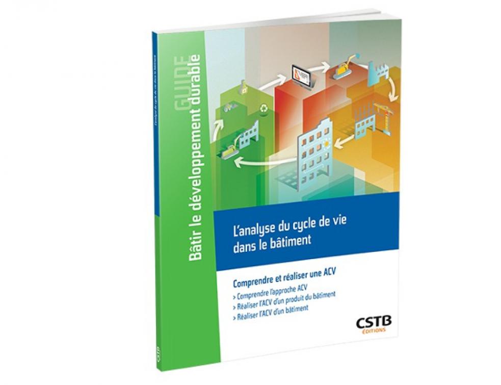 Nouvelle parution du CSTB : L'analyse du cycle de vie dans le bâtiment