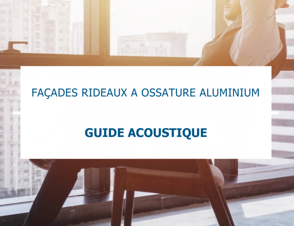 Le SNFA publie le premier guide de l'acoustique des façades rideaux à ossature aluminium